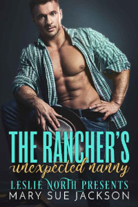Mary Sue Jackson & Leslie North [Jackson, Mary Sue] — The Rancher's Unexpected Nanny