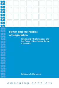 Hancock, Rebecca S.; — Esther and the Politics of Negotiation