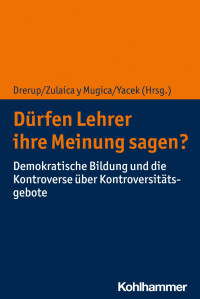 Johannes Drerup & Miguel Zulaica y Mugica & Douglas Yacek — Dürfen Lehrer ihre Meinung sagen?