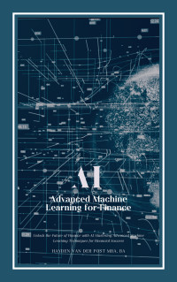 Reactive Publishing & Hayden Van Der Post — AI Advanced Machine Learning for Finance: A Comprehensive Guide with Python