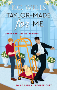 K.C. Wells — Taylor-Made for Me: MM Romantic Comedy