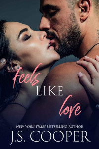 J. S. Cooper [Cooper, J. S.] — Feels Like Love (Feels Like Falling Book 3)