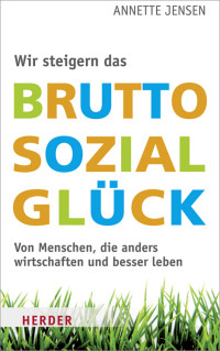 Jensen, Annette — Wir steigern das Bruttosozialglück