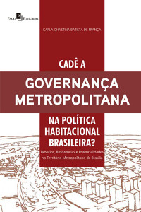 Karla Christina Batista de Frana; — Cad a governana metropolitana na poltica habitacional brasileira?