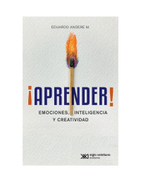 Eduardo M. Andere — ¡Aprender! Emociones, inteligencia y creatividad