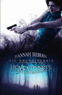 Hannah Siebern [Siebern, Hannah] — Hexenzirkel (Die Nachtjägerin) (German Edition)