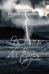 Claudie DEIANA — DEPUIS TOUJOURS: LES MAUX DU TEMPS (DEPUIS TOUJOURS... t. 2) (French Edition)