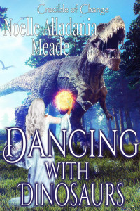 Noelle Alladania Meade — Dancing with Dinosaurs (Crucible of Change, #5)