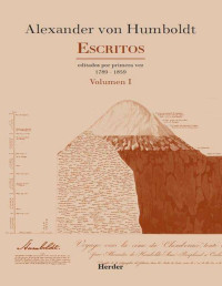 Alexander von Humboldt — Escritos 1789 - 1859 Volumen I. Editados por primera vez