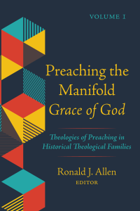 Ronald J. Allen; — Preaching the Manifold Grace of God, Volume 1