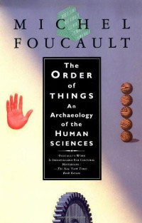 Foucault, Michel — The Order of Things: An Archaeology of Human Sciences