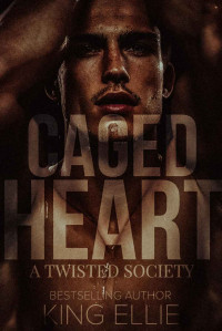 King Ellie — Caged Heart: A twisted Society