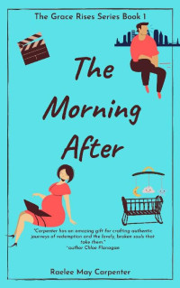 Raelee May Carpenter & Eve Gold [Carpenter, Raelee May] — The Morning After (Grace Rises Book 1)