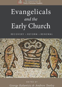 George Kalantzis;Andrew Tooley; — Evangelicals and the Early Church