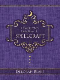 Deborah Blake — Llewellyn's Little Book of Spellcraft (Llewellyn's Little Books 17)