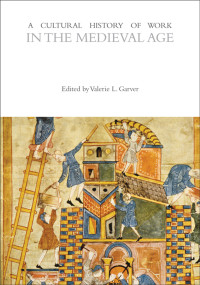 Valerie L. Garver; — A Cultural History of Work in the Medieval Age