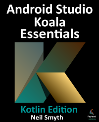 Neil Smyth — Android Studio Koala Essentials – Kotlin Edition: Developing Android Apps Using Android Studio Koala Feature Drop and Kotlin