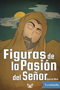 Gabriel Miró — Figuras de la Pasión del Señor
