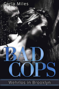 Carla Miles [Miles, Carla] — Bad Cops: Wehrlos in Brooklyn (German Edition)