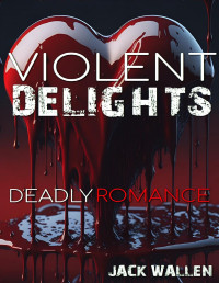 Wallen, Jack — Violent Delights: Deadly Romance