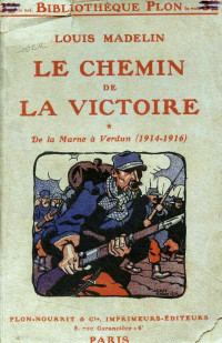Louis Madelin — Le chemin de la victoire T1: De la Marne à Verdun (1914-1916)