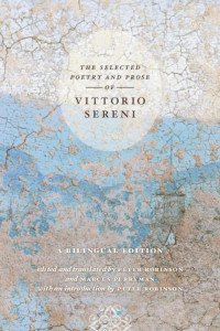 Vittorio Sereni & Peter Robinson — The Selected Poetry and Prose of Vittorio Sereni: A Bilingual Edition