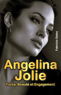 Silva, Fabricio — Angelina Jolie: Force, beauté et engagement (French Edition)