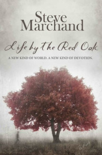Steve Marchand — Life by the Red Oak: A Random Story in the Apocalypse