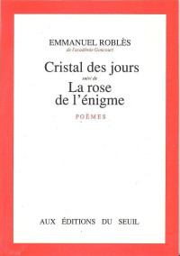 Emmanuel_Roblès — Cristal des jours - La rose de l'énigme