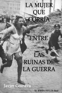 Javier Cosnava — La mujer que corría entre las ruinas de la guerra