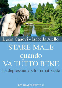 Canovi, Lucia — Stare male quando va tutto bene: La depressione sdrammatizzata (Stanchi della vita ?) (Italian Edition)