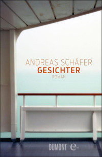 Schäfer, Andreas [Schäfer, Andreas] — Gesichter: Roman (German Edition)