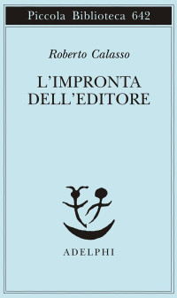 Roberto Calasso — L'Impronta Dell'editore