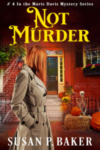 Susan Baker — NOT MURDER: #4 In The Mavis Davis Mystery Series (Mavis Davis Mysteries)
