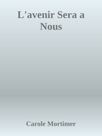 Carole Mortimer — L'avenir Sera a Nous