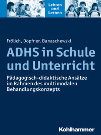 Jan Frölich, Manfred Döpfner, Tobias Banaschewski — ADHS in Schule und Unterricht