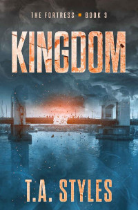 T. A. Styles — Kingdom: A Post-Apocalyptic Survival Thriller