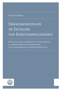 Wilfried Meiner; — Erwachsenentaufe im Zeitalter von Konfessionslosigkeit