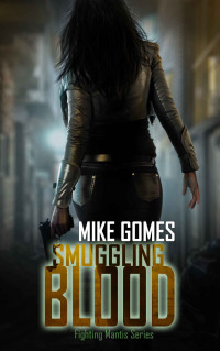 Mike Gomes [Gomes, Mike] — Smuggling Blood: Action Adventure Thriller