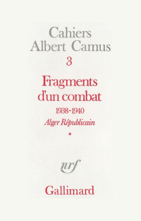 Albert Camus — Cahiers 3 - Fragments d'un Combat 1938-1940