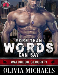 Olivia Michaels — More Than Words Can Say: Watchdog Security Series Book 6