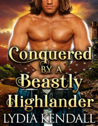 Lydia Kendall, Cobalt Fairy — Conquered by a Beastly Highlander: A Steamy Scottish Historical Romance Novel