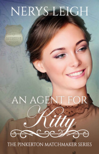 Nerys Leigh — An Agent for Kitty (The Pinkerton Matchmaker Book 33)