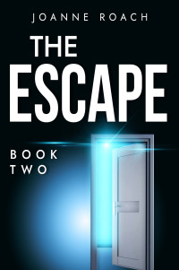 Joanne Roach — The Escape. Book Two: A Dystopian Thriller. The Cull series book 2