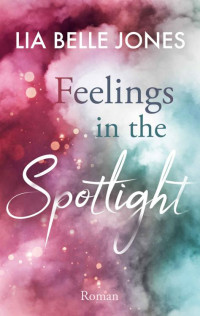 Lia Belle Jones — Feelings in the Spotlight (German Edition)