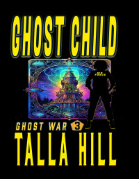 Hill, Talla — Ghost War 03 Ghost Child