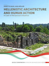 Edited by Annette Haug & Asja Mller; — Hellenistic Architecture and Human Action. A Case of Reciprocal Influence