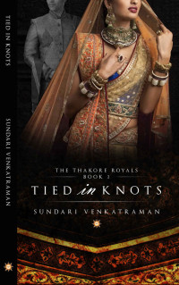 Sundari Venkatraman — Tied in Knots (The Thakore Royals Book 2)