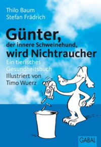 Baum, Thilo & Frädrich, Stefan — Günter, der innere Schweinehund, wird Nichtraucher · Ein tierisches Gesundheitsbuch