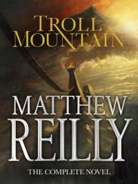 Matthew Reilly — Troll Mountain: The Complete Novel